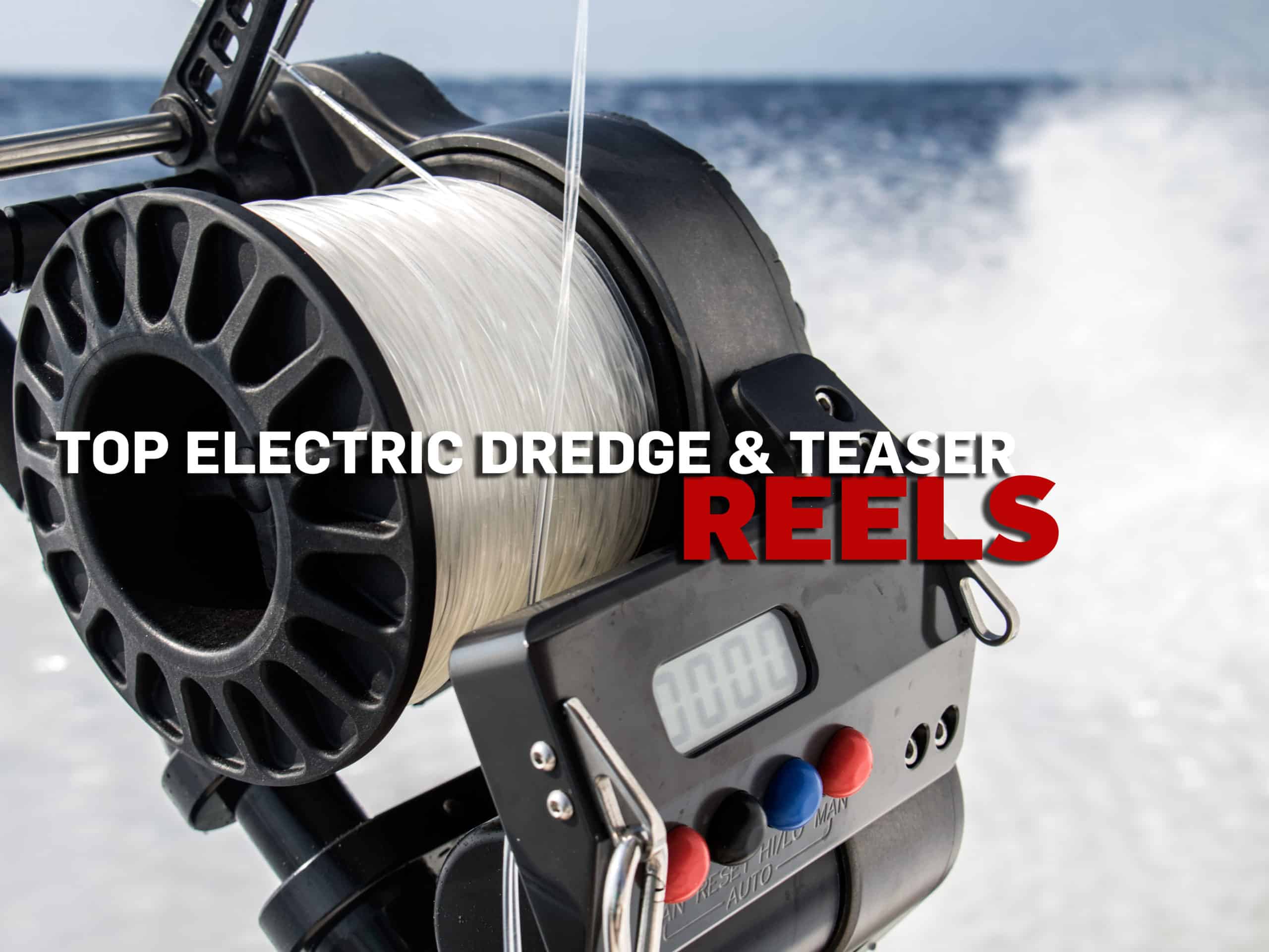 Top Offshore Saltwater Teaser and Dredge Reels